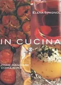 In cucina. Come mangiare d‘ora in poi Non Perdere