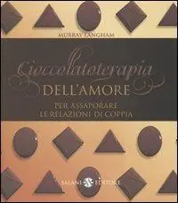 Must-Have Cioccolatoterapia dell‘amore. Per assaporare le relazioni di coppia