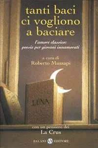 Compra Online Tanti baci ci vogliono a baciare. L‘amore classico poesie per giovani innamorati