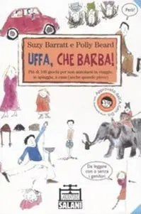 Novità Uffa, che barba! Più di 100 giochi per non annoiarsi in viaggio, in spiaggia, a casa (anche quando piove). Ediz. illustrata