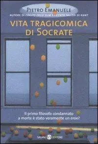 Vita tragicomica di Socrate. Il primo filosofo condannato a morte è stato veramente un eroe? Prezzo Ridotto