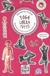 Yoga libera tutti! Manuale per diventare maestri yogi. Ediz. illustrata Offerta Lampo