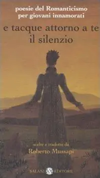 Più Venduto E tacque attorno a te il silenzio. Poesie del Romanticismo per giovani innamorati. Testi originali con traduzione a fronte
