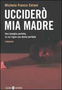 Offerta Lampo Ucciderò mia madre. Una famiglia perfetta, in cui regna una donna perfetta