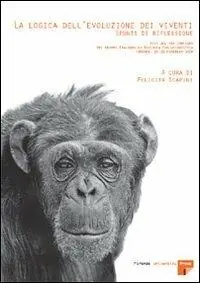 Promozione La logica dell‘evoluzione dei viventi spunti di riflessione. Atti del 12° Convegno del Gruppo italiano di biologia evoluzionistica (Firenze, 18-21 febbraio 2004)