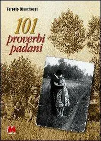 Centouno proverbi padani. Perle di saggezza contadina Non Perdere