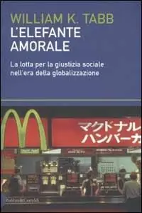 Solo Oggi L‘ elefante amorale. La lotta per la giustizia sociale nell‘era della globalizzazione