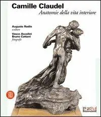 Occasione Imperdibile Camille Claudel. Anatomie della vita interiore. Ediz. illustrata