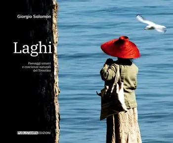 Laghi. Paesaggi umani e coscienze naturali del Trentino. Ediz. illustrata Soddisfatti O Rimborsati