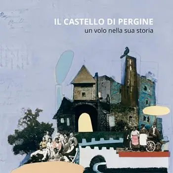 Il castello di Pergine. Un volo nella sua storia. Ediz. illustrata Occasione Imperdibile
