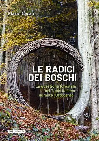 Acquista Ora Le radici dei boschi. La questione forestale nel Tirolo italiano durante l‘Ottocento
