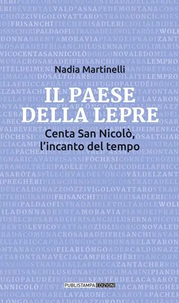 Il paese della lepre. Centa San Nicolò, l‘incanto del tempo Promozione Esclusiva