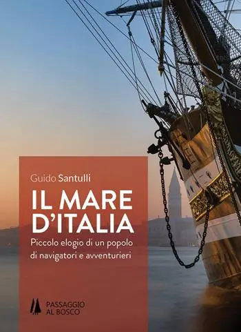 Ultime Pezzi Il mare d‘Italia. Piccolo elogio di un popolo di navigatori e avventurieri