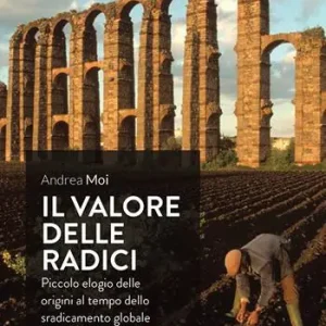 Il valore delle radici. Piccolo elogio delle origini al tempo dello sradicamento globale Promozione