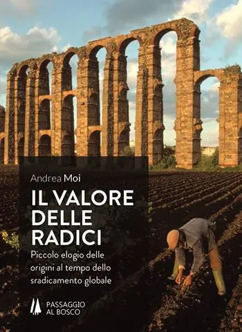 Il valore delle radici. Piccolo elogio delle origini al tempo dello sradicamento globale Promozione