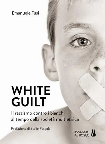 White guilt. Il razzismo contro i bianchi al tempo della società multietnica Spedito Oggi