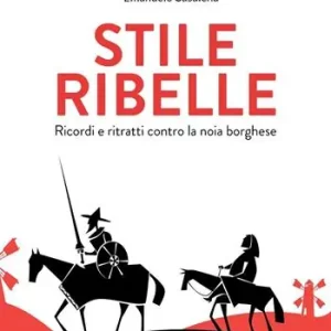 Stile ribelle. Ricordi e ritratti contro la noia borghese Solo Oggi