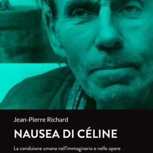 Nausea di Céline. La condizione umana nell‘immaginario e nelle opere di Louis-Ferdinand Céline Promozione