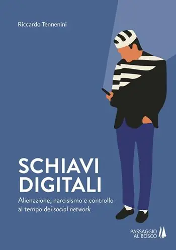 Prezzo Conveniente Schiavi digitali. Alienazione, narcisismo e controllo al tempo dei social network