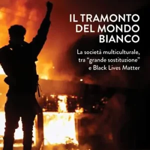 Il tramonto del mondo bianco. La società multiculturale, tra «grande sostituzione» e Black Lives Matter Ultima Occasione