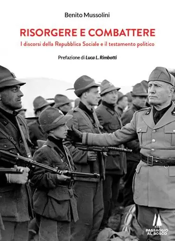 Novità Risorgere e combattere. I discorsi della Repubblica Sociale e il testamento politico