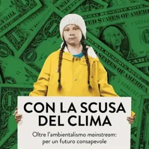 Con la scusa del clima. Oltre l‘ambientalismo mainstream per un futuro consapevole Quantità Limitata