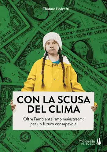 Con la scusa del clima. Oltre l‘ambientalismo mainstream per un futuro consapevole Quantità Limitata