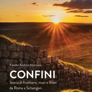 Confini. Storia di frontiere, muri e limiti da Roma a Schengen Promozione Esclusiva