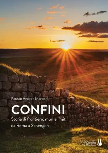 Confini. Storia di frontiere, muri e limiti da Roma a Schengen Promozione Esclusiva