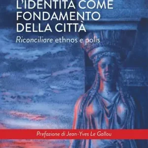 L‘identità come fondamento della città. Riconciliare ethnos e polis Ultime Pezzi
