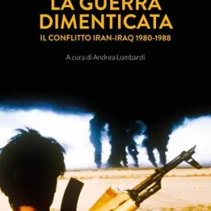 La guerra dimenticata. Il conflitto Iran-Iraq (1980-1988) Prezzo Ridotto