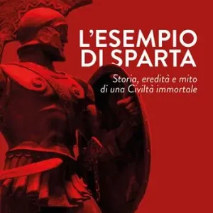 Ordina Subito L‘esempio di Sparta. Storia, eredità e mito di una civiltà immortale