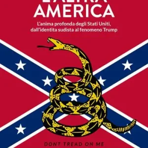 Prezzo Scontato L‘altra America. L‘anima profonda degli Stati Uniti, dall‘identità sudista al fenomeno Trump