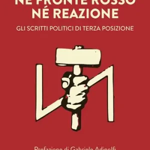 Subito Disponibile Né fronte rosso né reazione. Gli scritti politici di Terza Posizione