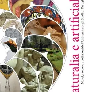 Naturalia e artificialia. Musei, raccolte e collezioni dell’Università degli Studi di Perugia. Ediz. a colori Consegna Rapida