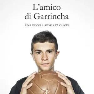 Promozione Esclusiva L‘amico di Garrincha. Una piccola storia di calcio