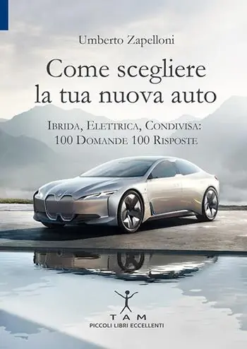 Come scegliere la tua nuova auto. Ibrida, elettrica, condivisa 100 domande 100 risposte Popolare