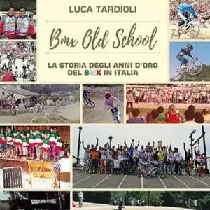 BMX old school. La storia degli anni d‘oro del BMX in Italia. Ediz. illustrata Nuovo Arrivo