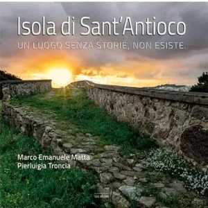 Offerta Limitata Isola di Sant‘Antioco. Un luogo senza storie, non esiste. Ediz. illustrata