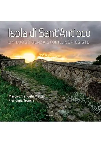 Offerta Limitata Isola di Sant‘Antioco. Un luogo senza storie, non esiste. Ediz. illustrata