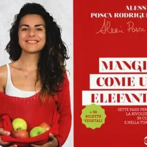 Mangia come un elefante. Sette passi per fare la rivoluzione in cucina e nella tua vita Prezzo Basso