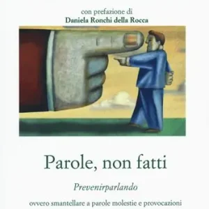 Parole, non fatti. Prevenirparlando ovvero smantellare a parole molestie e provocazioni Economico