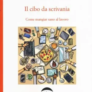 Must-Have Il cibo da scrivania. Come mangiare sano al lavoro