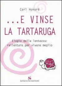 ...E vinse la tartaruga. Elogio della lentezza rallentare per vivere meglio Occasione Imperdibile