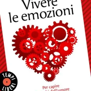 Sconto Vivere le emozioni. Per capire i disturbi dell‘umore e liberarsi dall‘ansia