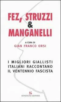 Fez, struzzi & manganelli. I migliori giallisti italiani raccontano il ventennio fascista Compra Online