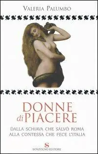Professionale Donne di piacere. Dalla schiava che salvò Roma alla contessa che fece l‘Italia