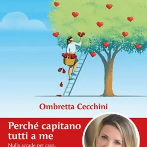 Perché capitano tutti a me. Nulla accade per caso. Scopri cosa si nasconde dietro le tue scelte in amore Offerta Speciale