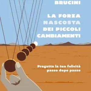 Prezzo Ridotto La forza nascosta dei piccoli cambiamenti. Progetta la tua felicità passo dopo passo