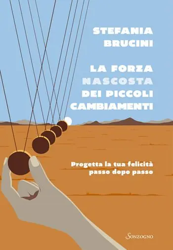 Prezzo Ridotto La forza nascosta dei piccoli cambiamenti. Progetta la tua felicità passo dopo passo